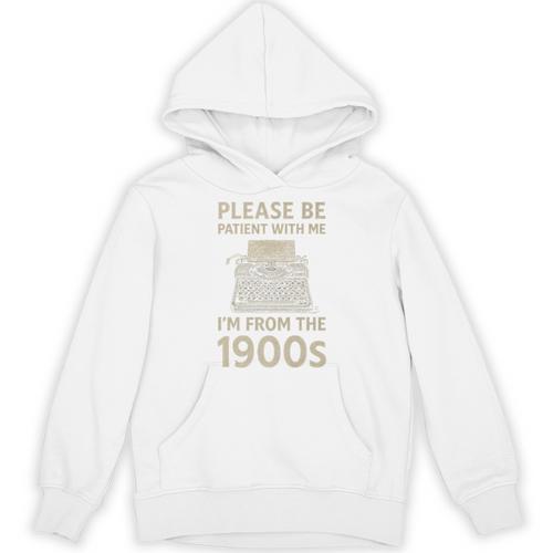 Please Be Patient With Me I'm From The 1900s Humorous Saying Premium Unisex Hoodie - Figerry