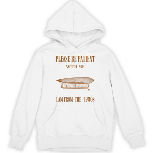 Please Be Patient With Me I'm From The 1900s Vintage Airship Unisex Hoodie - Figerry
