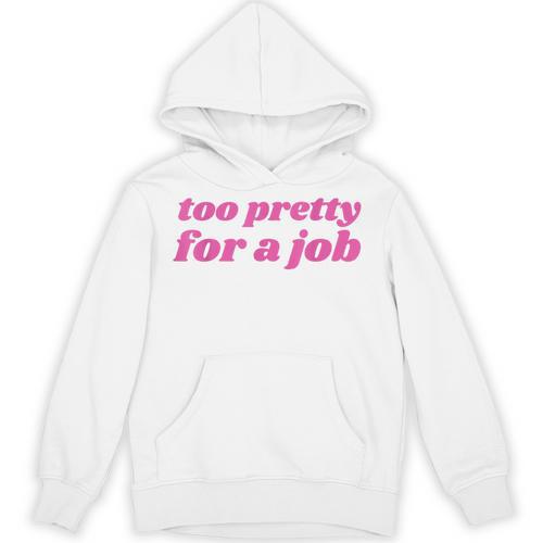Too Pretty For a Job Y2k Aesthetic 2000s Nostalgia Unisex Hoodie - Figerry