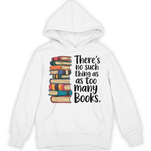 There Is No Such Thing As Too Many Books Book Lover Unisex Hoodie - Bookorys