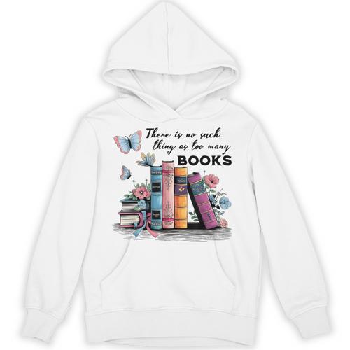 There Is No Such Thing As Too Many Books Reading Librarian Unisex Hoodie - Bookorys