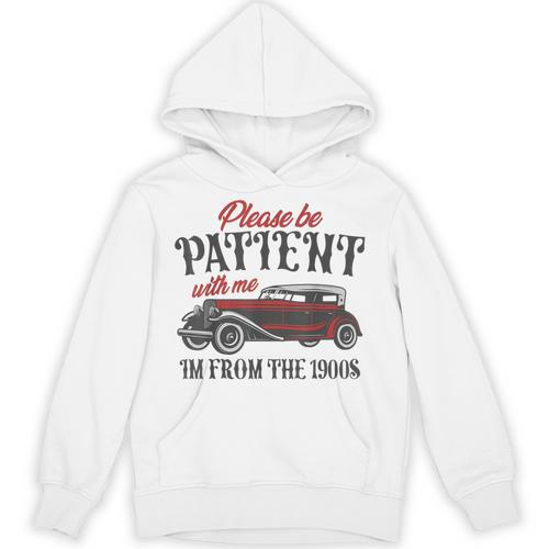 Sarcastic Please Be Patient With Me I'm From The 1900s Unisex Hoodie - Figerry