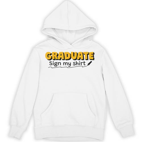 Sign My Shirt Graduate I Sign Sign School Graduation Unisex Hoodie - Best Gift Smart