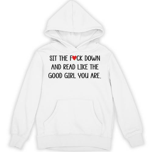 Sit The Fuck Down And Read Good Girl Spicy Books Smut Reader Unisex Hoodie - Bookorys