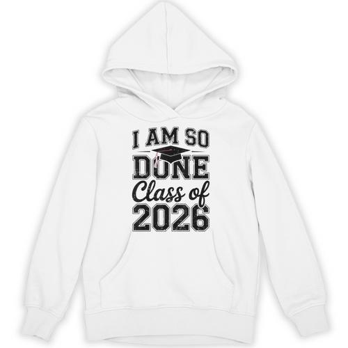 I Am So Done Class Of 2026 Graduation School Graduate Unisex Hoodie - Best Gift Smart