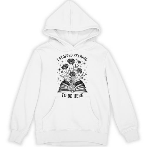I Stopped Reading To Be Here Introvert Book Lover Bookworm Unisex Hoodie - Bookorys CA