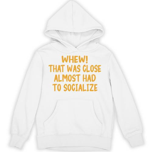 Whew That Was Close Almost Had To Socialize Introvert Unisex Hoodie - Raresse
