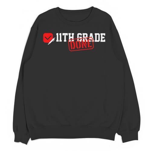 11th Grade Done Last Day Of Schoo 11th Grade Graduation Unisex Sweatshirt - Best Gift Smart