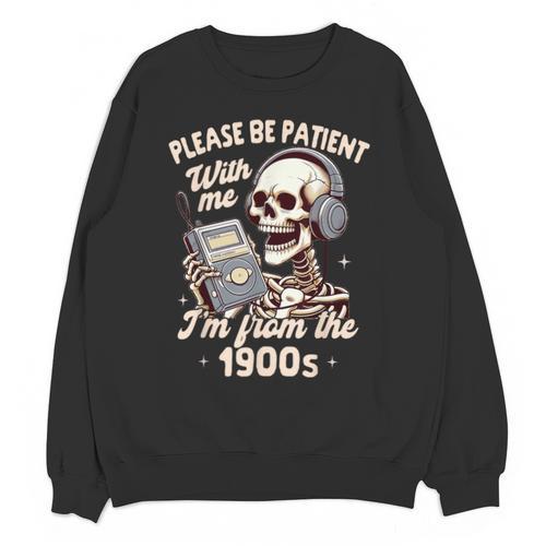 1900s Sarcasm Humor Be Patient With Me I'm From The 1900s Unisex Sweatshirt - Figerry