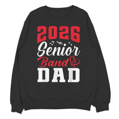 2026 Senior Band Dad Class Of 2026 Band Parent Graduation Unisex Sweatshirt - Best Gift Smart