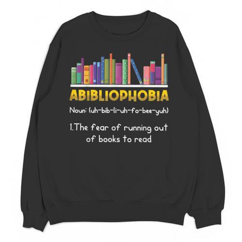 Abibliophobia Fear Of Running Out Of Books Read Book Unisex Sweatshirt - Bookorys CA