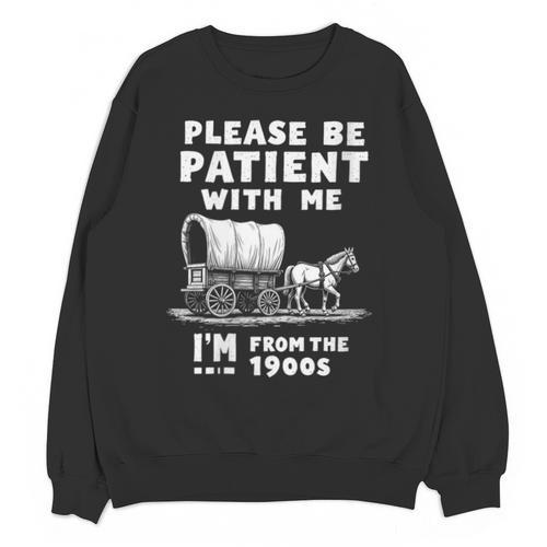 Amusing Wagon Pace Please Be Patient I'm From The 1900s Unisex Sweatshirt - Figerry