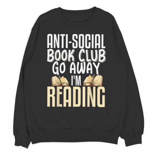 Anti Social Book Club Go Away I'm Reading Unisex Sweatshirt - Bookorys