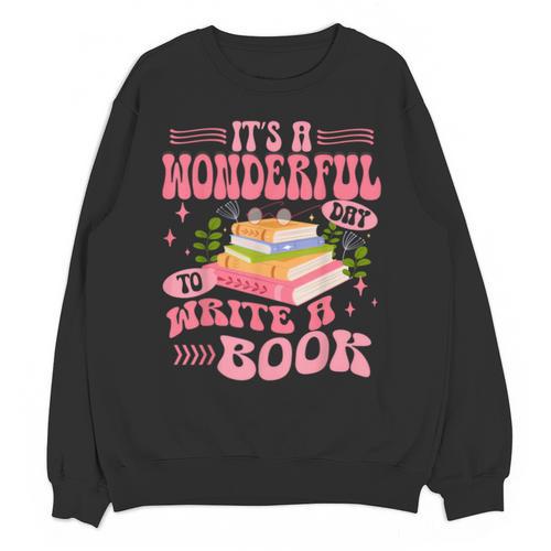 Author It's A Wonderful Day To Write A Book Unisex Sweatshirt - Bookorys CA