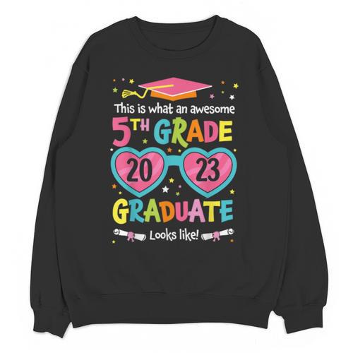 Awesome 5th Grade Graduate Looks Like Class 2023 Graduation Unisex Sweatshirt - Best Gift Smart