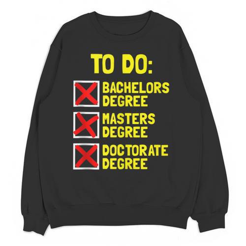Bachelors Masters Doctorate Degree DR PHD Graduation Unisex Sweatshirt - Best Gift Smart