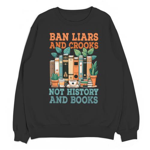 Ban Liars And Crooks Not History And Books Bookworm Library Unisex Sweatshirt - Bookorys UK