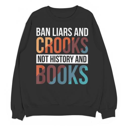 Ban Liars And Crooks Not History And Books Unisex Sweatshirt - Bookorys UK