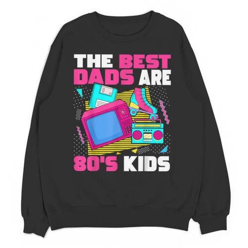 The Best Dads Are 80s Kids 80s Dad Nostalgia Unisex Sweatshirt - Figerry