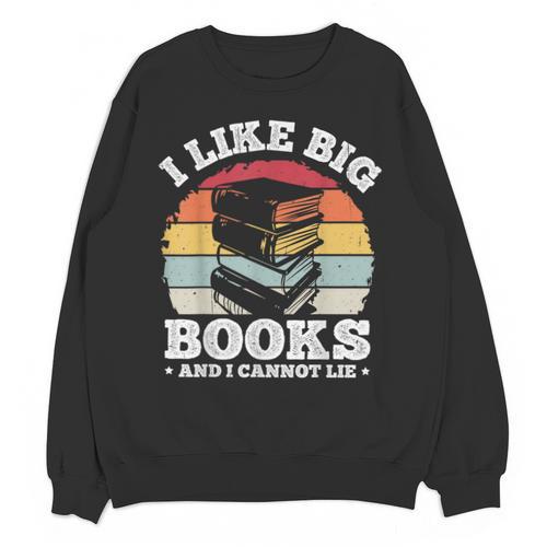I LIKE BIG BOOKS AND I CANNOT LIE Book Lover Print Unisex Sweatshirt - Bookorys