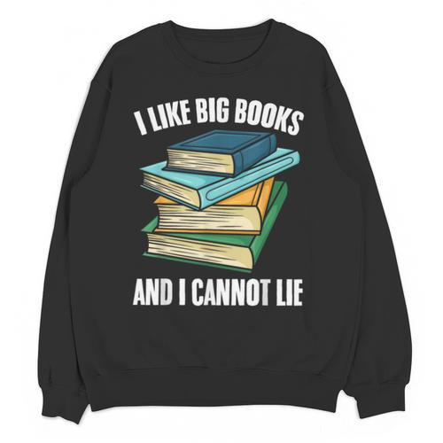 I Like Big Books And I Cannot Lie Book Reading Book Lover Unisex Sweatshirt - Bookorys