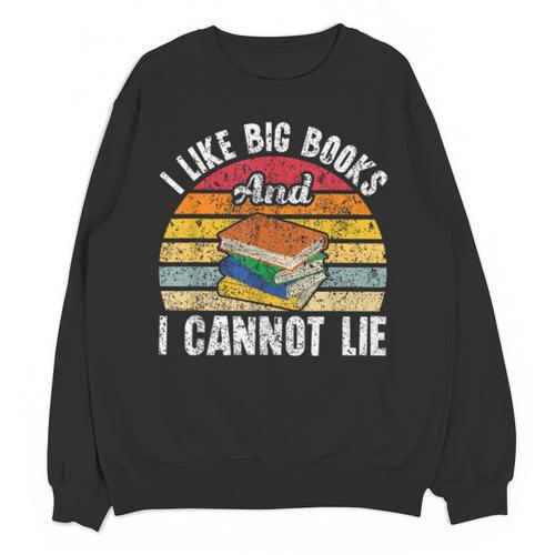 I Like Big Books And I Cannot Lie Bookworm Reading Teacher Unisex Sweatshirt - Bookorys