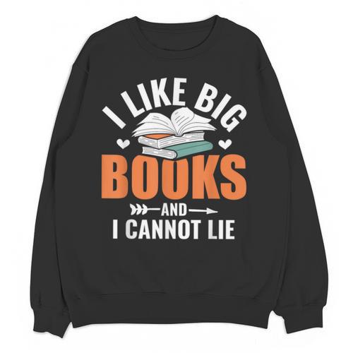 I Like Big Books I Cannot Lie School Librarian Book Lover Unisex Sweatshirt - Bookorys