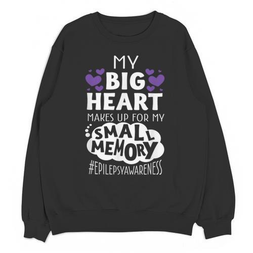 My Big Heart Makes Up For My Small Memory Epilepsy Shirt Tee Unisex Sweatshirt - Easessy