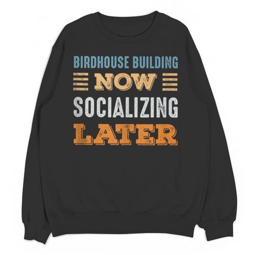 Birdhouse Building Now Minimal Socializing Introvert Unisex Sweatshirt - Raresse
