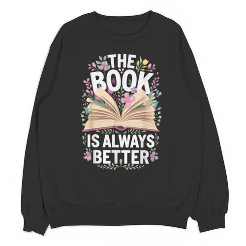 The Book Is Always Better Unisex Sweatshirt - Bookorys UK