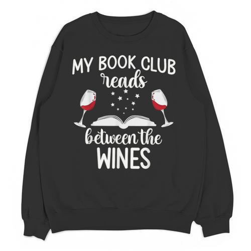 My Book Club Reads Between The Wines Bookworm Humor Unisex Sweatshirt - Bookorys CA