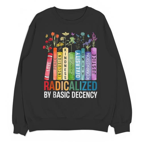 Book Flower Radicalized By Basic Decency Feminist Lgbt Unisex Sweatshirt - Bookorys