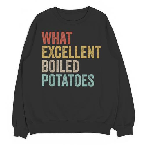 Book Lover Austen Literature What Excellent Boiled Potatoes Unisex Sweatshirt - Bookorys