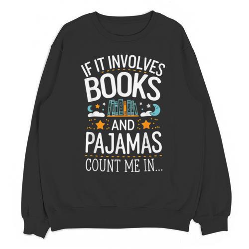 Book Lovers If It Involves Books And Pajamas Count Me In Unisex Sweatshirt - Bookorys CA