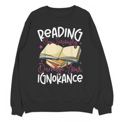 Book Reading Reading Can Seriously Damage Your Ignorance Unisex Sweatshirt - Bookorys