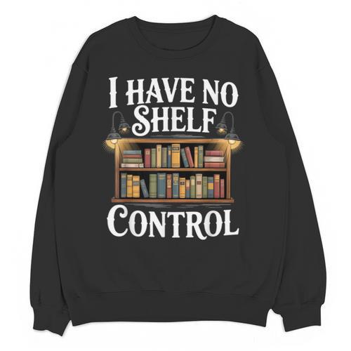 Book Shirt I Have No Shelf Control Books Unisex Sweatshirt - Bookorys