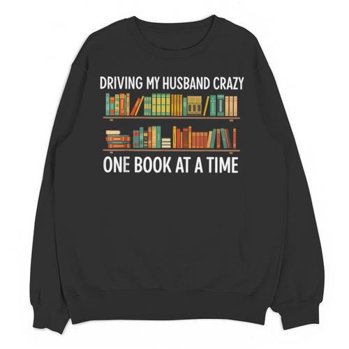 Bookcase Driving My Husband Crazy One Book At A Time Unisex Sweatshirt - Bookorys