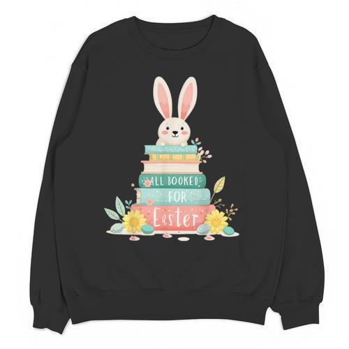 All Booked For Easter Shirt Bookworm Reading Book Reader Unisex Sweatshirt - Bookorys
