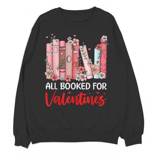All Booked For Valentine Book Lovers Women Girl Teacher Unisex Sweatshirt - Bookorys