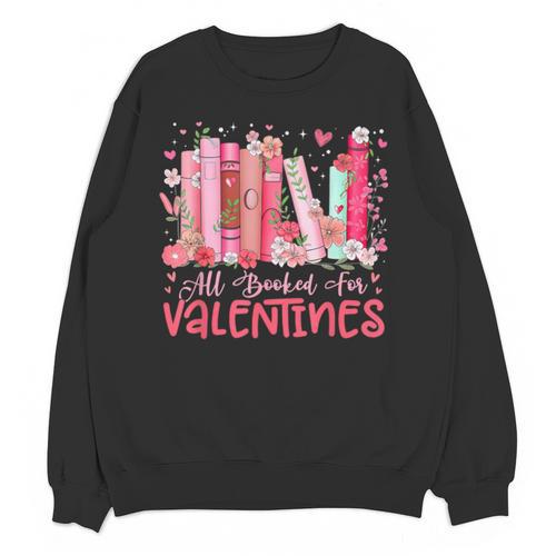 All Booked For Valentine Book Reading Women Girl Teacher Unisex Sweatshirt - Bookorys