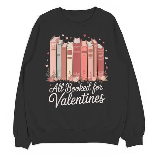 All Booked For Valentines Romantic Books Unisex Sweatshirt - Bookorys AU