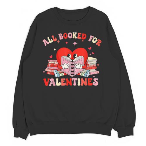 All Booked For Valentines Shirt Cute Book Lover Reading Unisex Sweatshirt - Bookorys AU