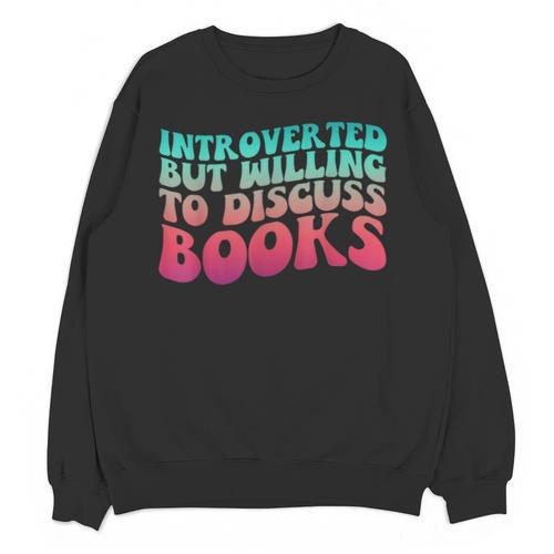 Bookish Reading Love Introverted But Willing To Discuss Book Unisex Sweatshirt - Bookorys