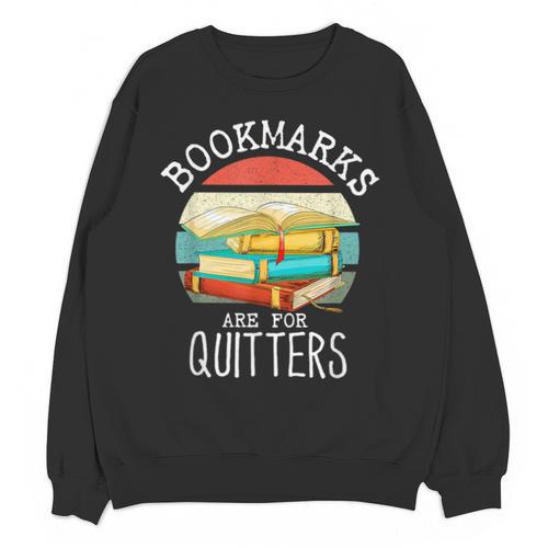 Bookmarks Are For Quitters Book Lovers Book Nerd Unisex Sweatshirt - Bookorys UK
