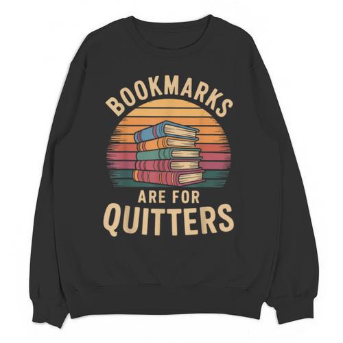 Bookmarks Are For Quitters Reading Book Lovers Unisex Sweatshirt - Bookorys