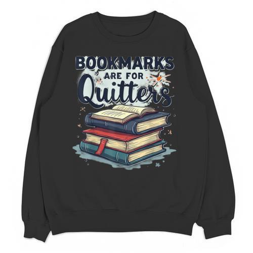 Bookmarks Are For Quitters Reading Quote Book Lover Unisex Sweatshirt - Bookorys