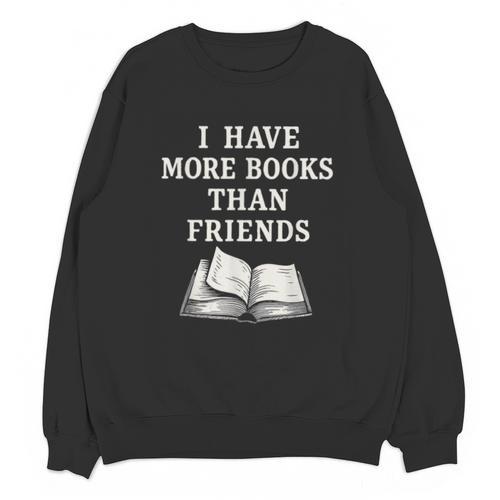 I Have More Books Than Friends Sarcastic Reader Introvert Unisex Sweatshirt - Bookorys AU