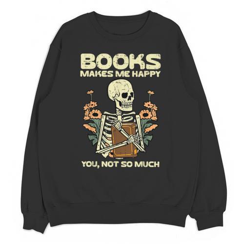 Books Make Me Happy Skeleton Read Reading Librarian Book Unisex Sweatshirt - Bookorys DE