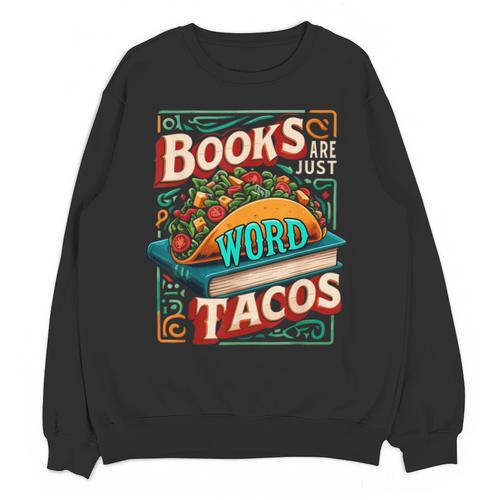 Books Are Just Word Tacos Shirt Book Shirts Reader Unisex Sweatshirt - Bookorys CA