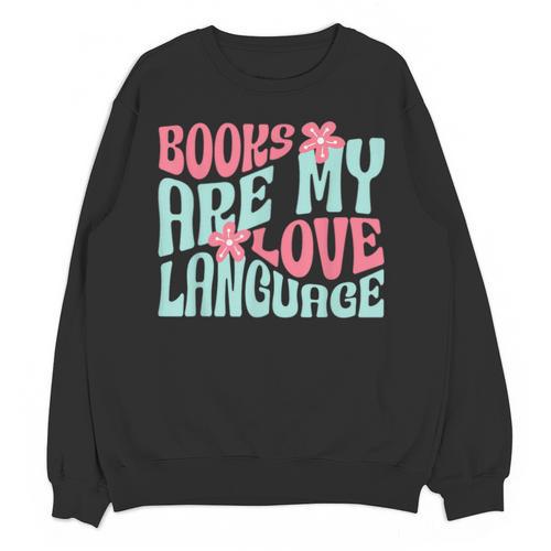 Books Are My Love Language Book Lover Reading Unisex Sweatshirt - Bookorys